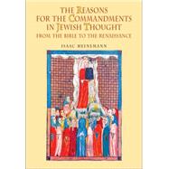 The Reasons for the Commandments in Jewish Thought: From the Bible to the Renaissance by Heinemann, Isaac; Levin, Leonard, 9781934843536