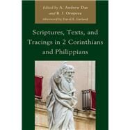 Scriptures, Texts, and Tracings in 2 Corinthians and Philippians by Das, A. Andrew; Oropeza, B. J.; Garland, David E.; Ciampa, Roy E.; Crisler, Channing L.; Das, A. Andrew; Duff, Paul B.; Gignilliat, Mark S.; Lee Irons, Charles; Long, Fredrick J.; Oropeza, B. J.; Lancaster Patterson, Jane; Starling, David I.; Scott, James, 9781978713536