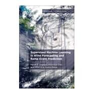 Supervised Machine Learning in Wind Forecasting and Ramp Event Prediction by Dhiman, Harsh S.; Deb, Dipankar; Balas, Valentina Emilia, 9780128213537