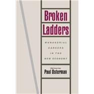 Broken Ladders Managerial Careers in the New Economy by Osterman, Paul, 9780195093537