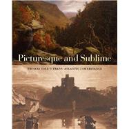 Picturesque and Sublime by Barringer, Tim; Forrester, Gillian; Lynford, Sophie; Raab, Jennifer; Robbins, Nicholas, 9780300233537