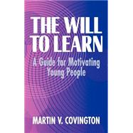 The Will to Learn: A Guide for Motivating Young People by Martin V. Covington, 9780521553537
