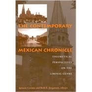 The Contemporary Mexican Chronicle: Theoretical Perspectives on the Liminal Genre by Corona, Ignacio; Jorgensen, Beth Ellen, 9780791453537