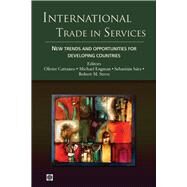 International Trade in Services New Trends and Opportunities for Developing Countries by Cattaneo, Olivier; Engman, Michael; Sez, Sebastin; Stern, Robert M., 9780821383537