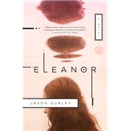 Eleanor A Novel by GURLEY, JASON, 9781101903537