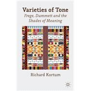 Varieties of Tone Frege, Dummett and the Shades of Meaning by Kortum, Richard, 9781137263537
