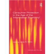 Consumer Protection in the Age of the 'Information Economy' by Winn,Jane K.;Winn,Jane K., 9781138253537