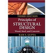Principles of Structural Design: Wood, Steel, and Concrete, Third Edition by Gupta; Ram S., 9781138493537