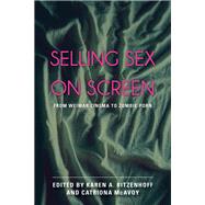 Selling Sex on Screen From Weimar Cinema to Zombie Porn by Ritzenhoff, Karen A.; Mcavoy, Catriona, 9781442253537