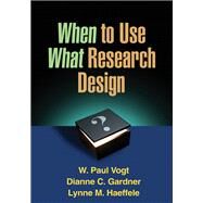 When to Use What Research Design by Vogt, W. Paul; Gardner, Dianne C.; Haeffele, Lynne M., 9781462503537