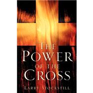 The Power of the Cross by Stockstill, Larry, 9781600343537
