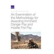 An Examination of the Methodology for Awarding Imminent Danger Pay and Hostile Fire Pay by Asch, Beth J.; Marrone, James V.; Mattock, Michael G., 9781977403537