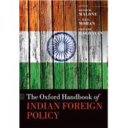 The Oxford Handbook of Indian Foreign Policy by Malone, David M.; Mohan, C. Raja; Raghavan, Srinath, 9780198743538