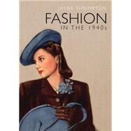 Fashion in the 1940s by Shrimpton, Jayne, 9780747813538