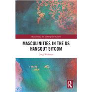 Masculinities in the US Hangout Sitcom by Greg Wolfman, 9781003363538