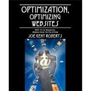 Optimization, Optimizing Websites : SEO 101 for Beiginners; Basics Never Go Out of Date by Roberts, Joe Kent, 9781432723538