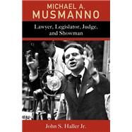 Michael A. Musmanno Lawyer, Legislator, Judge, and Showman by Haller, John S., Jr., 9781611463538