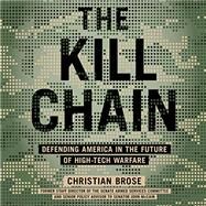 The Kill Chain Defending America in the Future of High-Tech Warfare by Brose, Christian, 9780316533539