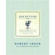 Joie de Vivre : Simple French Style for Everyday Living by Arbor, Robert; Whiteside, Katherine, 9780743223539