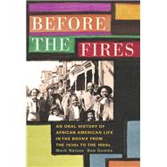 Before the Fires An Oral History of African American Life in the Bronx from the 1930s to the 1960s by Naison, Mark; Gumbs, Bob, 9780823273539