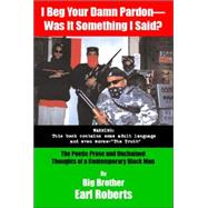 I Beg Your Damn Pardon--Was It Something I Said by Roberts, Big Brother Earl, 9781552123539