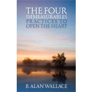 The Four Immeasurables Practices to Open the Heart by WALLACE, B. ALAN, 9781559393539