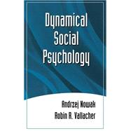 Dynamical Social Psychology by Nowak, Andrzej; Vallacher, Robin R., 9781572303539