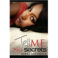 Tell Me No Secrets by NIKKI-MICHELLE, 9781601623539