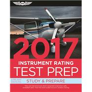 Instrument Rating Test Prep 2017 Study & Prepare: Pass your test and know what is essential to become a safe, competent pilot ? from the most trusted source in aviation training by Unknown, 9781619543539