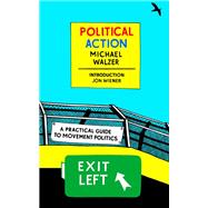 Political Action A Practical Guide to Movement Politics by Walzer, Michael; Wiener, Jon; Walzer, Michael, 9781681373539