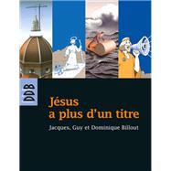 Jsus a plus d'un titre by Pre Jacques Billout; Dominique Billout; Pre Guy Billout, 9782220063539