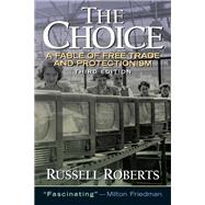 The Choice A Fable of Free Trade and Protection by Roberts, Russell, 9780131433540