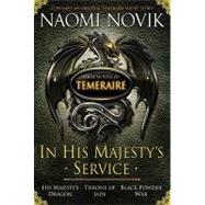 In His Majesty's Service: Three Novels of Temeraire (His Majesty's Service, Throne of Jade, and Black Powder War) by Novik, Naomi, 9780345513540