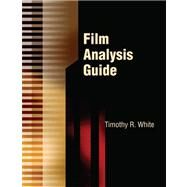 FILM ANALYSIS GUIDE by WHITE, DR. TIMOTHY R., 9780757523540