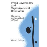 Work Psychology and Organizational Behaviour Managing the Individual at Work by Wendy Hollway, 9780803983540