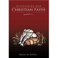 Discovering Our Christian Faith : An Introduction to Theology by Powell, Samuel M., 9780834123540