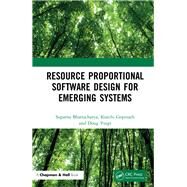 Resource Proportional Software Design for Emerging Systems by Bhattacharya; Suparna, 9781138053540