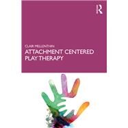 Attachment-Centered Play Therapy by Mellenthin; Clair, 9781138293540