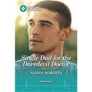 Single Dad for the Daredevil Doctor by Alison Roberts, 9781335993540
