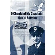 O Chaplain! My Chaplain! Man of Service : Conversation, Prayer and Meditation with the Last Living D-Day Chaplain of Omaha Beach by Frese, Janelle T., 9781412043540