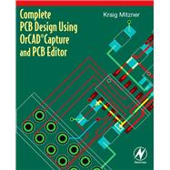 Complete Pcb Design Using Orcad Capture and Pcb Editor by Mitzner, Kraig, 9780080943541