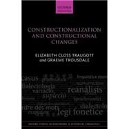 Constructionalization and Constructional Changes by Traugott, Elizabeth Closs; Trousdale, Graeme, 9780198783541
