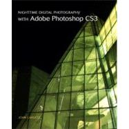 Nighttime Digital Photography with Adobe Photoshop CS3 by Carucci, John, 9780321503541