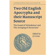 Two Old English Apocrypha and their Manuscript Source: The Gospel of Nichodemus  and  The Avenging of the Saviour by Edited by J. E. Cross , With contributions by Denis Brearley , Julia Crick , Thomas N. Hall , Andy Orchard, 9780521033541