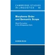 Morpheme Order and Semantic Scope: Word Formation in the Athapaskan Verb by Keren Rice, 9780521583541