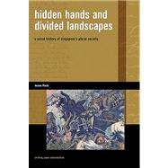 Hidden Hands and Divided Landscapes : A Penal History of Singapore's Plural Society by Pieris, Anoma, 9780824833541