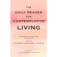 The Daily Reader for Contemplative Living Excerpts from the Works of Father Thomas Keating, O.C.S.O by Keating, O.C.S.O., Thomas; Iachetta, S. Stephanie, 9780826433541