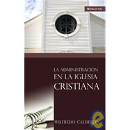 Administracin de la Iglesia Cristiana, La by Wilfredo Caldern, 9780829713541