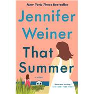 That Summer A Novel by Weiner, Jennifer, 9781501133541