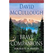 Brave Companions Portraits in History by McCullough, David, 9781668003541